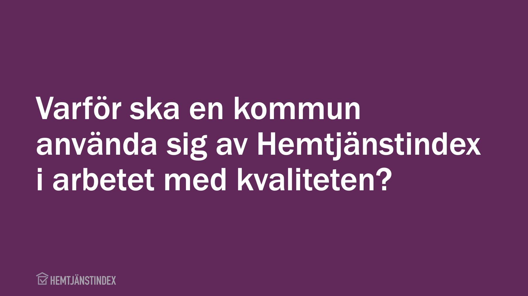 Varför ska kommunen använda Hemtjänstindex?